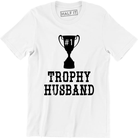 Trophy Husband Better Than Yours Married Competitive Couple Mens T-Shirt