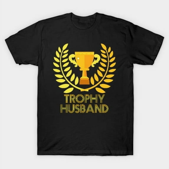 Trophy Husband Funny Sarcastic Quote Graphic - Funny Gift for Him, H38300 T-Shirt, for Men and Women, Up to Size 5XL