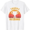 thumbnail image 1 of Trophy Husband Funny design for Cool Father or Dad T-Shirt, 1 of 2