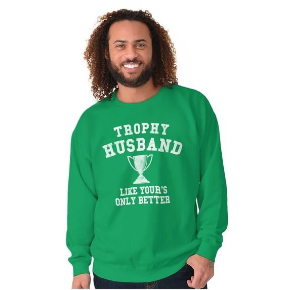 Trophy Husband Like Yours Only Better Men's Crewneck Sweatshirt Brisco Brands M