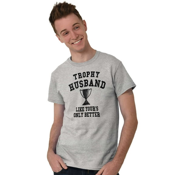 Trophy Husband Like Yours Only Better Men's Graphic T Shirt Tees Brisco Brands S