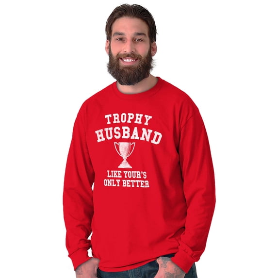 Trophy Husband Like Yours Only Better Men's Long Sleeve Tee T Shirt Brisco Brands L