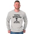 thumbnail image 1 of Trophy Husband Like Yours Only Better Men's Long Sleeve Tee T Shirt Brisco Brands S, 1 of 6