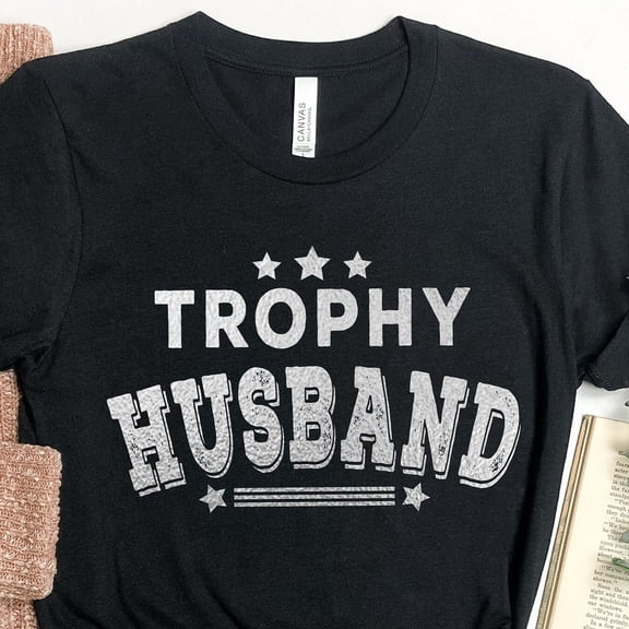 Trophy Husband Shirt, Gift Him, Funny Husband Shirt, Fathers Day Shirt, Anniversary Gift Him, Gift Husband, Anniversary Present BLACK Unisex S-5XL Hot Trending Shirt, Vintage Birthday Gift