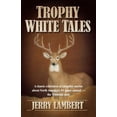 thumbnail image 1 of Trophy White Tales: A classic collection of campfire stories about North America?s #1 game animal ?The Whitetail Deer, 1 of 1