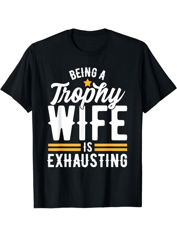 Trophy Wife Wedding Anniversary T-Shirt