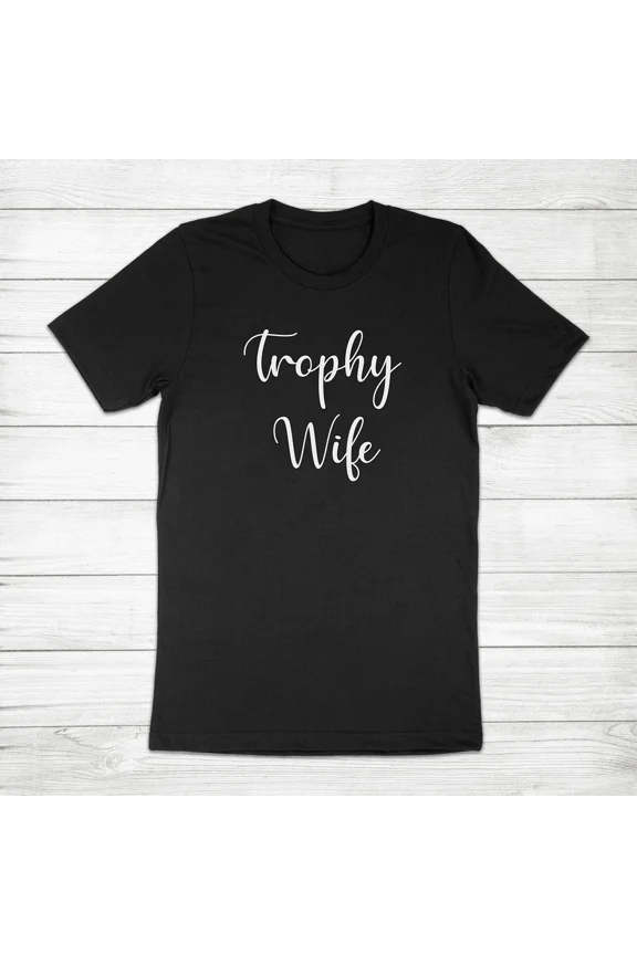 Trophy Wife Wedding Bridal Shower Funny Anniversary Gift Wifey Unisex T-Shirt, up to Size 5XL