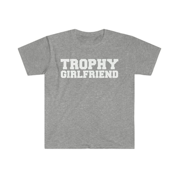 Trophy girlfriend Unisex T-shirt S-3XL Romantic Anniversary Valentine's Day