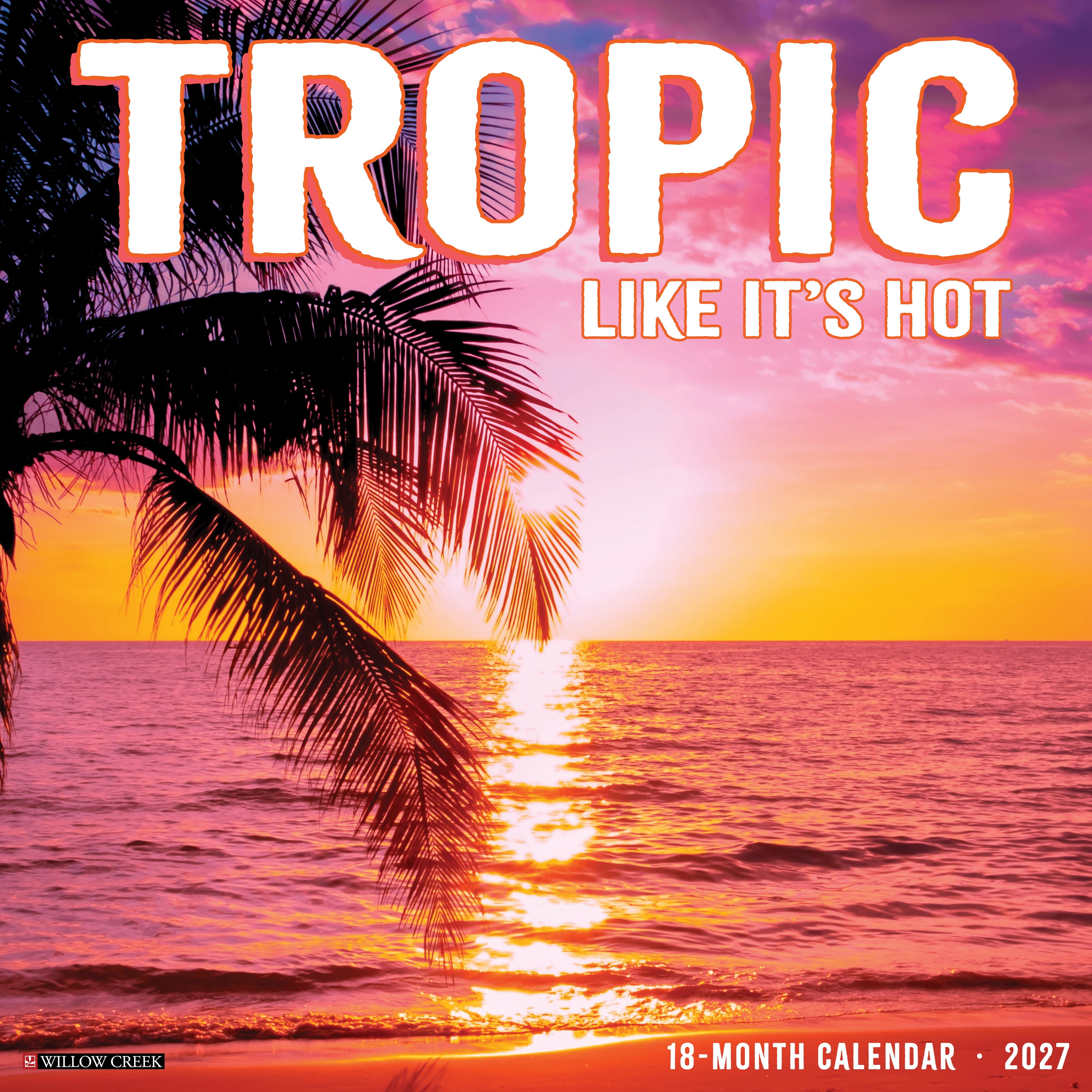 Willow Creek Press, Tropic Like It’s Hot 2027 Wall Calendar