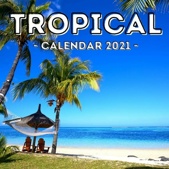 Tropical: 2021 Calendar, Cute Gift Idea For Tropics And Summer Lovers Men And Women