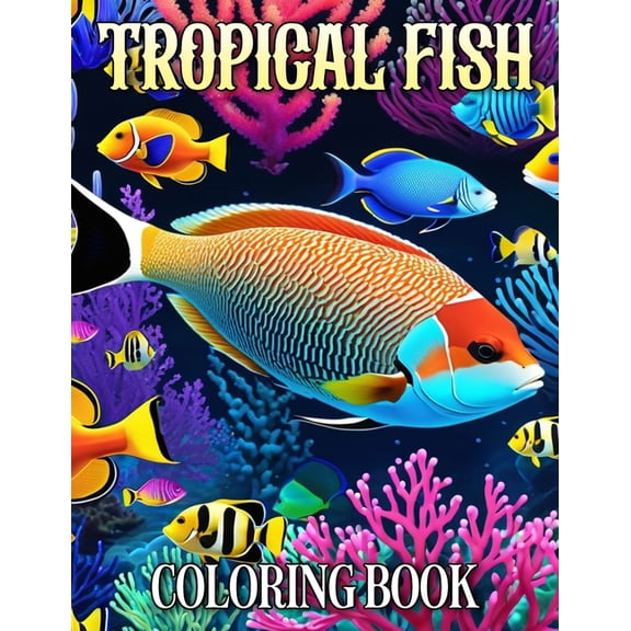 Tropical Fish Coloring Book: A Collection Of Amazing Pictures Can Help You Relax, Boost Your Mood And Have More Fun, (Paperback)