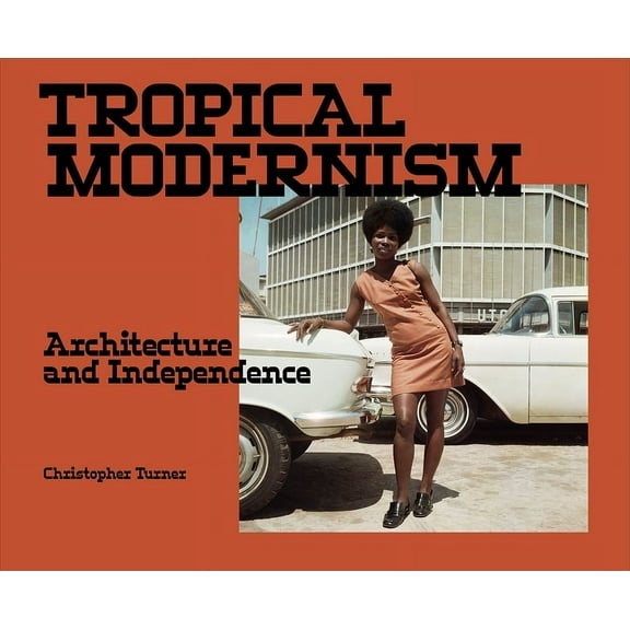 Tropical Modernism: Architecture and Independence, (Paperback)