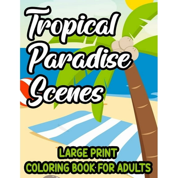Tropical Paradise Scenes Large Print Coloring Book For Adults