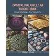thumbnail image 1 of Tropical Pineapple Fan Crochet Book: Unique Doily Designs for a Tropical Vibe (Paperback), 1 of 1