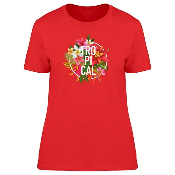Tropical Quote And Flowers T-Shirt Women -Image by Shutterstock, Female Large