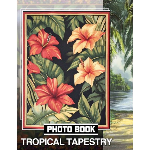 Tropical Tapestry Photo Book: Exploring Exotic Plants Through 40 Stunning Images For Relaxation And Inspiration, (Paperback)