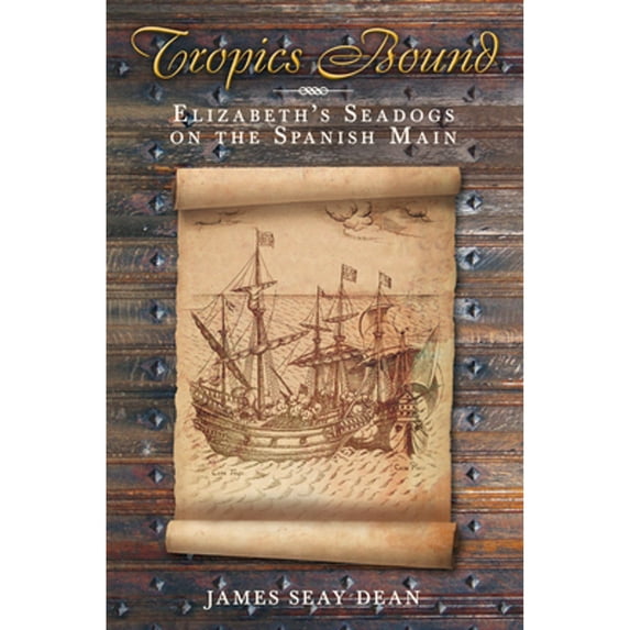 Pre-Owned Tropics Bound: Elizabeth's Seadogs on the Spanish Main Paperback