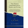 thumbnail image 1 of The Tropics Their Resources, People and Future (Classic Reprint), 1 of 2