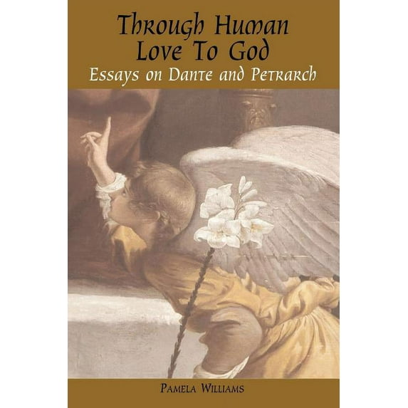 Troubador Italian Studies: Through Human Love to God: Essays on Dante and Petrarch (Paperback)