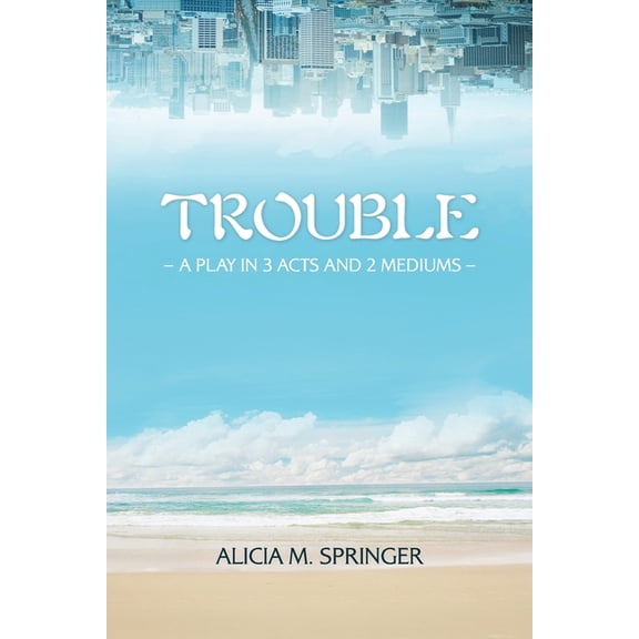 Trouble : A Play in 3 Acts and 2 Mediums (Paperback)