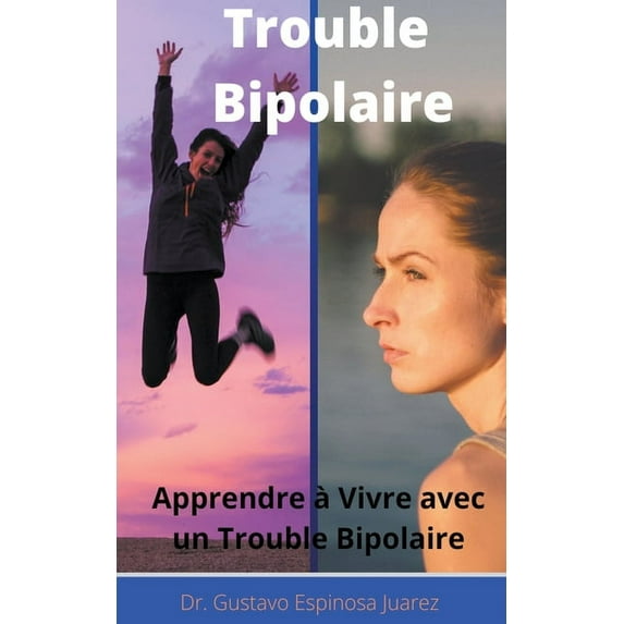 Trouble Bipolaire Apprendre à Vivre avec un Trouble Bipolaire, (Paperback)