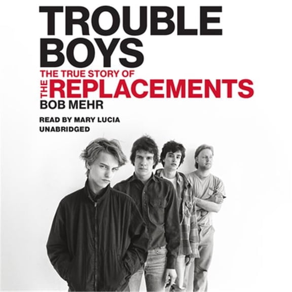 Trouble Boys - The True Story Of The Replacements Audio Book