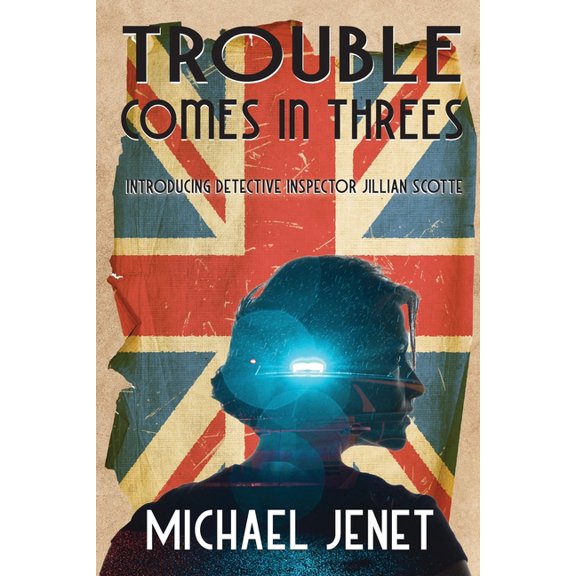 Trouble Comes In Threes: Introducing Detective Inspector Jillian Scotte, (Paperback)