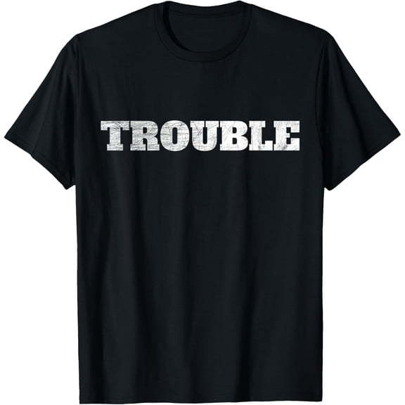 Trouble Saying For Every Crazy Statement Saying Troublemaker T-Shirt