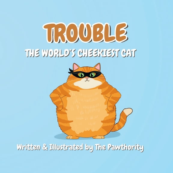 Trouble: The World's Cheekiest Cat: A Fun Picture Book Adventure for Early Readers, (Paperback)