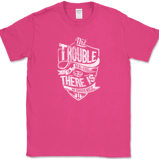 Trouble With Life No Danger Music T-Shirt Funny Humor Text Tee - Pink, M