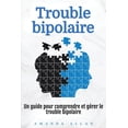 thumbnail image 1 of Trouble bipolaire: Un guide pour comprendre et gérer le trouble bipolaire, (Paperback), 1 of 1