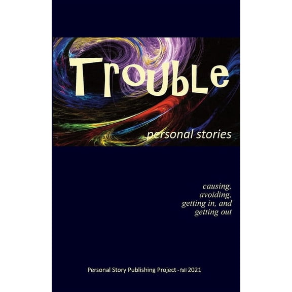 Trouble: causing, avoiding, getting in and getting out Personal Story Publishing Project Paperback 1734796421 9781734796421 Jones, Randell