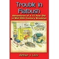 thumbnail image 1 of Trouble in Flatbush: The Adventures of a 12 Year Old in Mid 20th Century Brooklyn (Paperback) by Arthur J Levy, 1 of 1