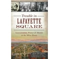 thumbnail image 1 of Trouble in Lafayette Square: Assassination, Protest & Murder at the White House (Hardcover), 1 of 1