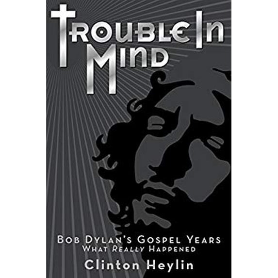 Pre-Owned Trouble in Mind: Bob Dylan's Gospel Years - What Really Happened (Hardcover) 1944713298 9781944713294