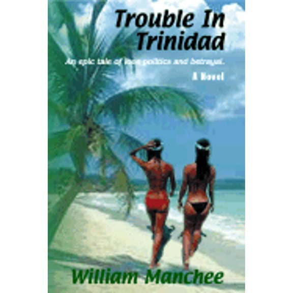 Pre-Owned Trouble in Trinidad: And Epic Tale of Love, Politics and Betrayal (Hardcover) 0966636678 9780966636673