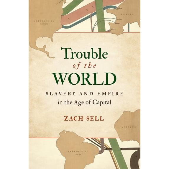 Trouble of the World: Slavery and Empire in the Age of Capital, (Hardcover)