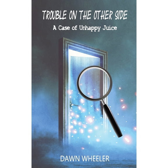 Trouble on the Other Side: A Case of Unhappy Juice, (Paperback)