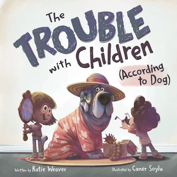 Trouble with Children The Trouble with Children (According to Dog), Book 1, (Hardcover)