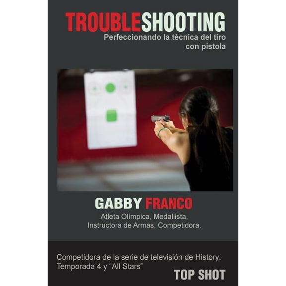 Troubleshooting: TroubleShooting: Perfeccionando La Tecnica del Tiro con Pistola (Paperback)