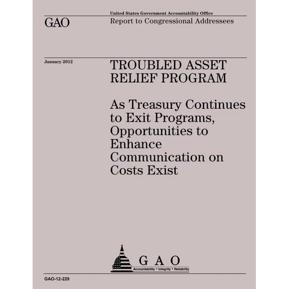 Troubled Asset Relief Program: A Treasuring Continues to Exit Programs, Opportunities to Enhnce Communication on Costs Exist (Paperback)