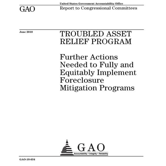Troubled Asset Relief Program: further actions needed to fully and equitably implement foreclosure mitigation programs : report to congressional committees. Paperback 1974591352 9781974591350 U.S. G