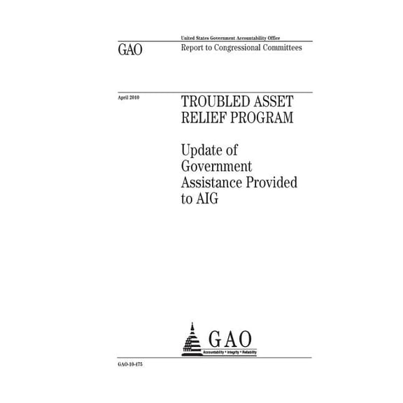 Troubled Asset Relief Program~ : ~update of government assistance provided to AIG: report to congressional committees. (Paperback)