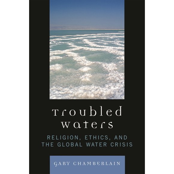 Troubled Waters: Religion, Ethics, and the Global Water Crisis, (Hardcover)