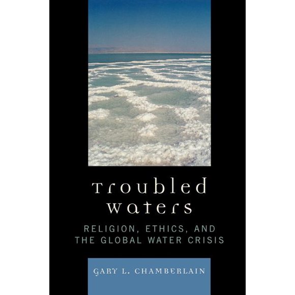 Troubled Waters: Religion, Ethics, and the Global Water Crisis, (Paperback)