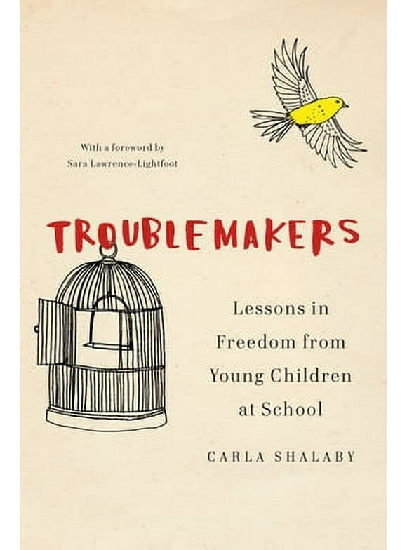 Troublemakers: Lessons in Freedom from Young Children at School (Hardcover)