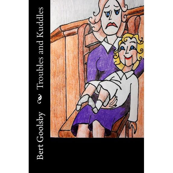 Troubles and Kuddles Paperback 1727705750 9781727705751 Bert Goolsby