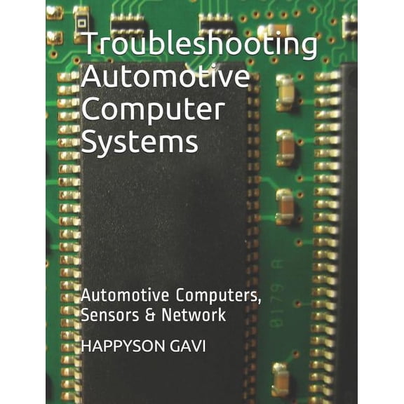 Troubleshooting Automotive Computer Systems: Automotive Computers, Sensors & Network (Paperback)