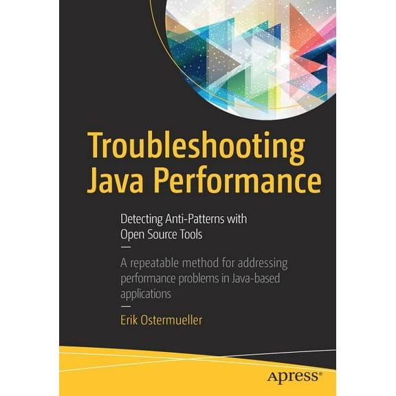 Troubleshooting Java Performance: Detecting Anti-Patterns with Open Source Tools, (Paperback)