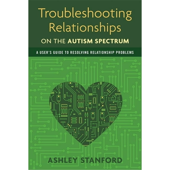 Troubleshooting Relationships on the Autism Spectrum: A User's Guide to Resolving Relationship Problems, (Paperback)